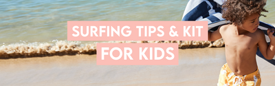 Surfing Kit & Tips For Kids